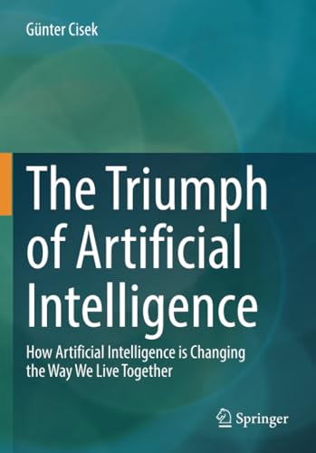 The Triumph of Artificial Intelligence: How Artificial Intelligence is Changing  [Paperback]