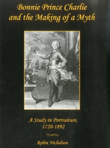 Bonnie Prince Charlie and the Making of a Myth: A Study in Portraiture, 1720-189 [Hardcover]