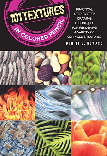 101 Textures in Colored Pencil: Practical step-by-step drawing techniques for re [Paperback]