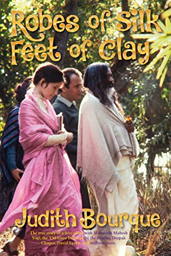 Robes of Silk Feet of Clay: The True Story of a Love Affair with  Maharishi Mahe [Paperback]