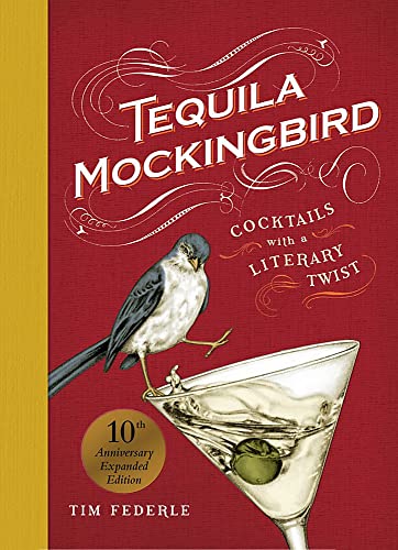 Tequila Mockingbird (10th Anniversary Expanded Edition): Cocktails with a Litera [Hardcover]