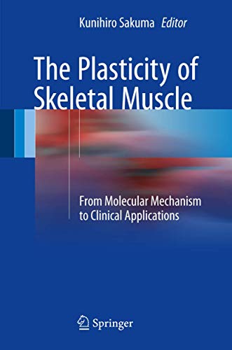 The Plasticity of Skeletal Muscle From Molecular Mechanism to Clinical Applicat [Hardcover]