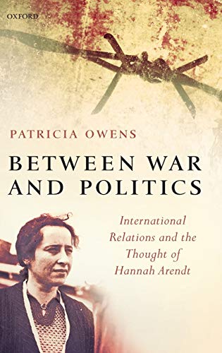 Beteen War and Politics International Relations and the Thought of Hannah Aren [Hardcover]