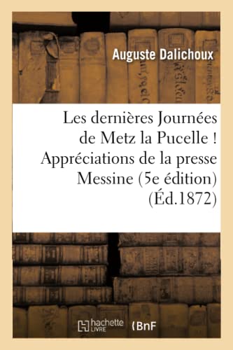 Dernieres Journees de Metz la Pucelle  Appreciations de la Presse Messine Sur l [Paperback]