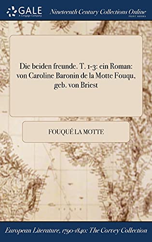 Die Beiden Freunde. T. 1-3  Ein Roman Von Caroline Baronin de la Motte Fouqu& [Hardcover]