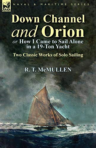 Down Channel And Orion (or How I Came To Sail Alone In A 19-Ton Yacht) Two Clas [Paperback]