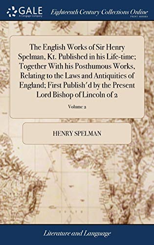 English Works of Sir Henry Spelman, Kt. Published in His Life-Time Together it [Hardcover]