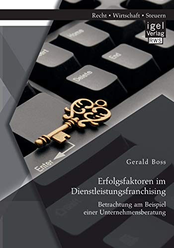 Erfolgsfaktoren Im Dienstleistungsfranchising Betrachtung Am Beispiel Einer Unt [Paperback]