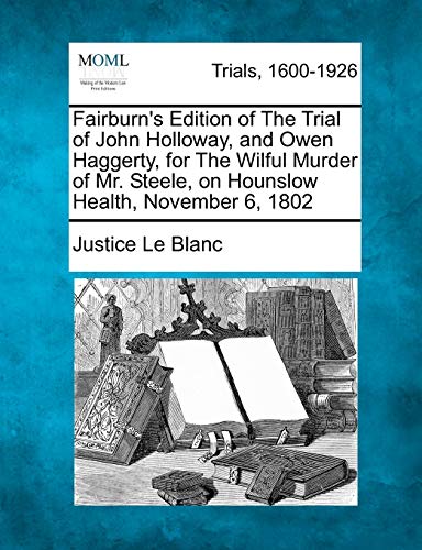 Fairburn's Edition of the Trial of John Holloay, and Oen Haggerty, for the Wil [Paperback]