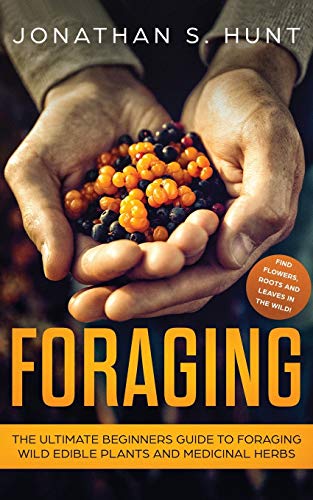 Foraging  The Ultimate Beginners Guide to Foraging Wild Edible Plants and Medic [Paperback]