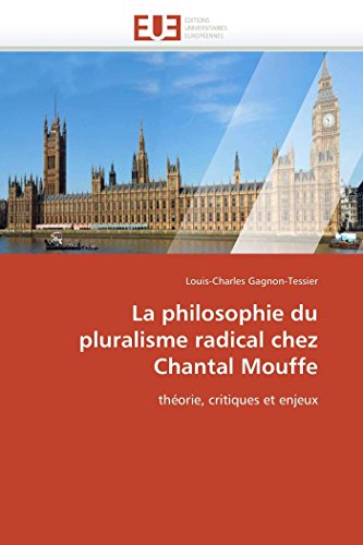 La Philosophie Du Pluralisme Radical Chez Chantal Mouffe Thorie, Critiques Et  [Paperback]