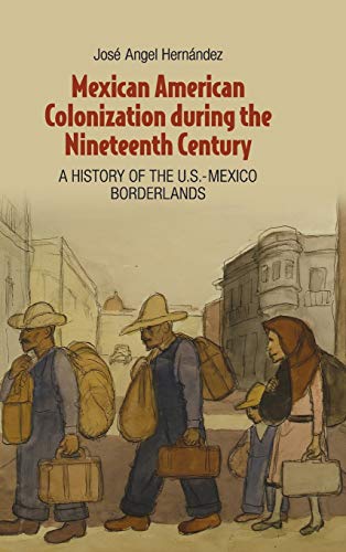 Mexican American Colonization during the Nineteenth Century A History of the U. [Hardcover]