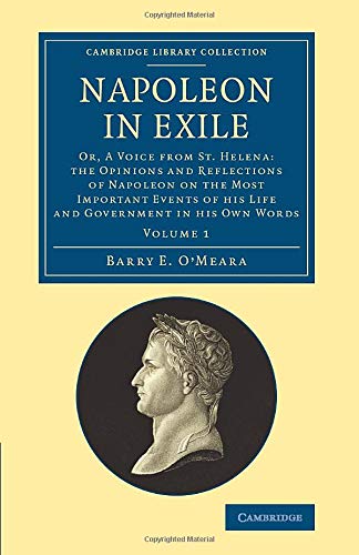 Napoleon in Exile Or, A Voice from St. Helena The Opinions and Reflections of  [Paperback]