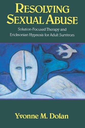 Resolving Sexual Abuse Solution-Focused Therapy and Ericksonian Hypnosis for Ad [Paperback]