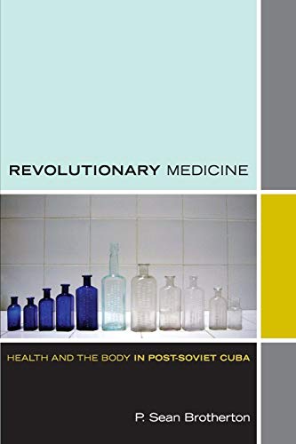 Revolutionary Medicine Health And The Body In Post-Soviet Cuba (experimental Fu [Paperback]