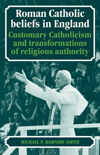 Roman Catholic Beliefs in England Customary Catholicism and Transformations of  [Paperback]