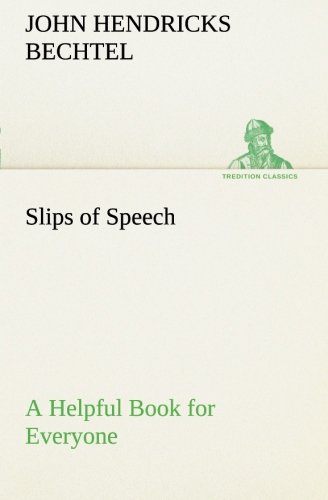 Slips of Speech  A Helpful Book for Everyone Who Aspires to Correct the Everyda [Paperback]