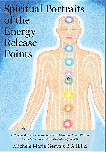 Spiritual Portraits Of The Energy Release Points A Compendium Of Acupuncture Po [Hardcover]