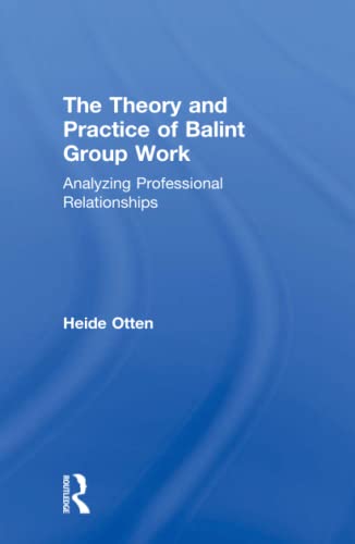 The Theory and Practice of Balint Group Work Analyzing Professional Relationshi [Hardcover]