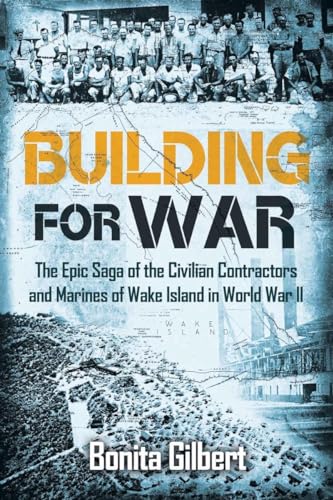 Building for War: The Epic Saga of the Civilian Contractors and Marines of Wake  [Paperback]