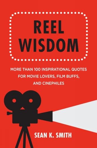 Reel Wisdom: More than 100 Inspirational Quotes for Movie Lovers, Film Buffs and [Hardcover]