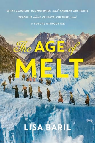 The Age of Melt: What Glaciers, Ice Mummies, and Ancient Artifacts Teach Us abou [Hardcover]