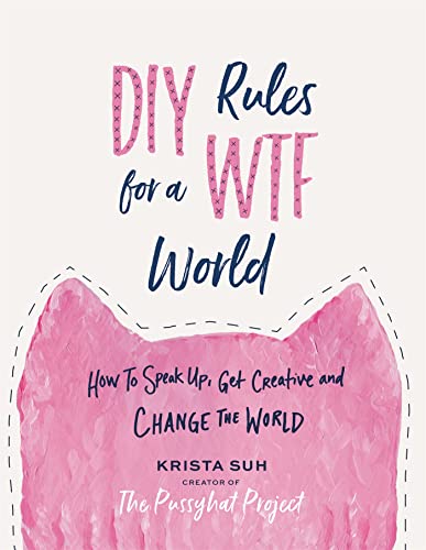 DIY Rules for a WTF World: How to Speak Up, Get Creative, and Change the World [Hardcover]