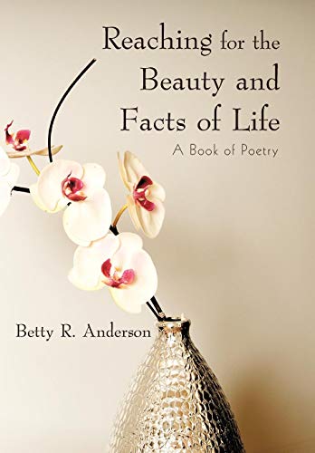 Reaching for the Beauty and Facts of Life  A Book of Poetry [Hardcover]