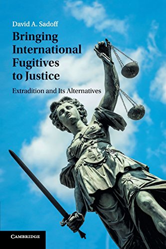 Bringing International Fugitives to Justice Extradition and its Alternatives [Paperback]