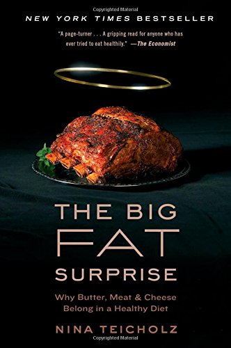 The Big Fat Surprise: Why Butter, Meat and Cheese Belong in a Healthy Diet [Paperback]