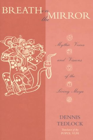 Breath on the Mirror : Mythic Voices and Visions of the Living Maya [Paperback]