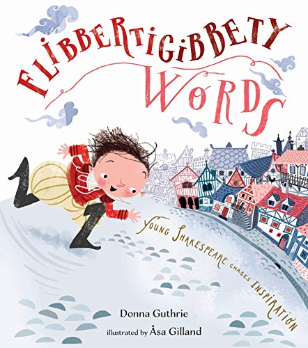 Flibbertigibbety Words: Young Shakespeare Chases Inspiration [Hardcover]