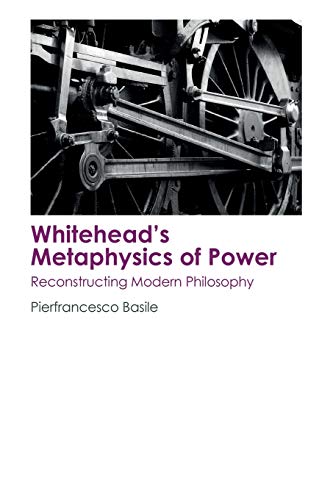 Whitehead's Metaphysics of Poer Reconstructing Modern Philosophy [Paperback]