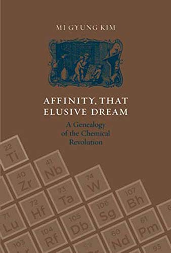 Affinity, That Elusive Dream A Genealogy of the Chemical Revolution [Paperback]