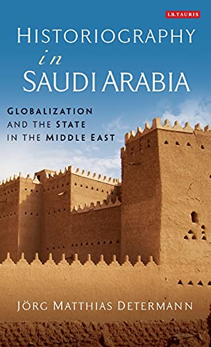 Historiography in Saudi Arabia Globalization and the State in the Middle East [Hardcover]