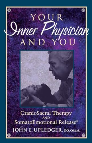 Your Inner Physician and You: CranoioSacral Therapy and SomatoEmotional Release [Paperback]