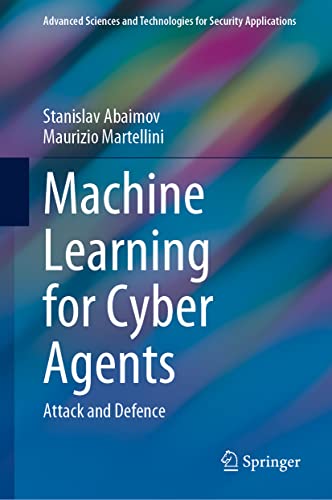 Machine Learning for Cyber Agents: Attack and Defence [Hardcover]