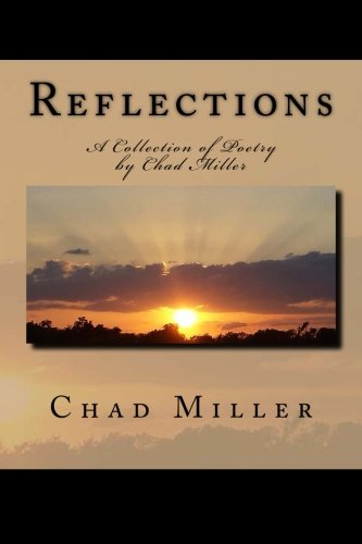 Reflections A Collection Of Poetry By Chad Miller [Paperback]