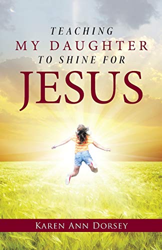 Teaching My Daughter To Shine For Jesus [Paperback]