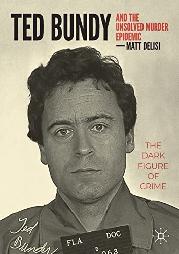 Ted Bundy and The Unsolved Murder Epidemic: The Dark Figure of Crime [Paperback]