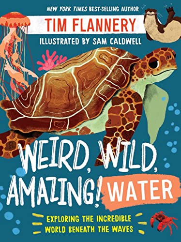 Weird, Wild, Amazing! Water: Exploring the Incredible World Beneath the Waves [Paperback]