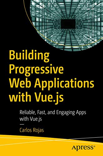 Building Progressive Web Applications with Vue.js: Reliable, Fast, and Engaging  [Paperback]