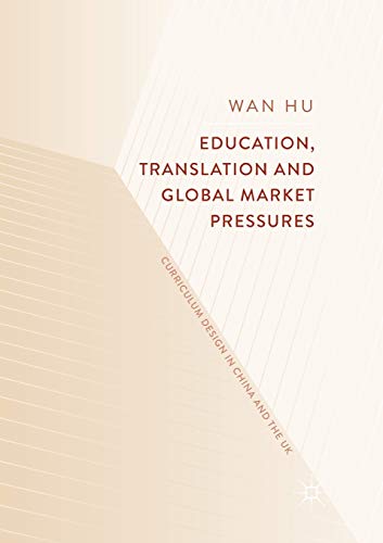 Education, Translation and Global Market Pressures: Curriculum Design in China a [Paperback]