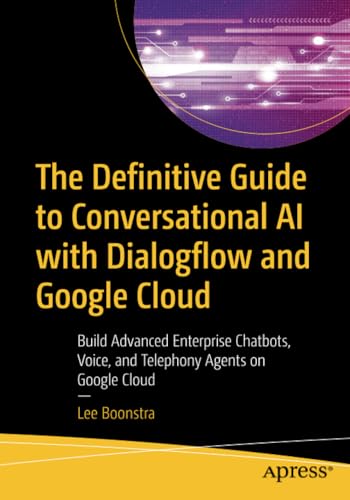 The Definitive Guide to Conversational AI with Dialogflow and Google Cloud: Buil [Paperback]