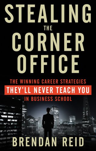 Stealing The Corner Office: The Winning Career Strategies They'll Never Teach Yo [Paperback]