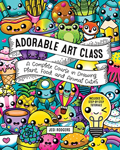 Adorable Art Class: A Complete Course in Drawing Plant, Food, and Animal Cuties  [Paperback]