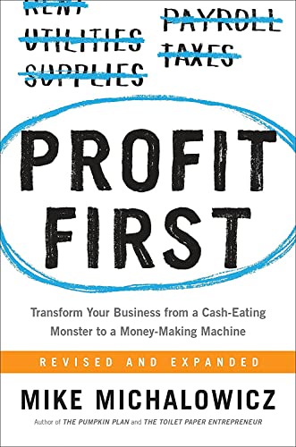 Profit First: Transform Your Business from a Cash-Eating Monster to a Money-Maki [Hardcover]