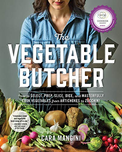 The Vegetable Butcher: How to Select, Prep, S