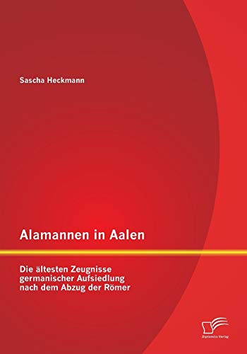 Alamannen In Aalen Die ltesten Zeugnisse Germanischer Aufsiedlung Nach Dem Abz [Paperback]