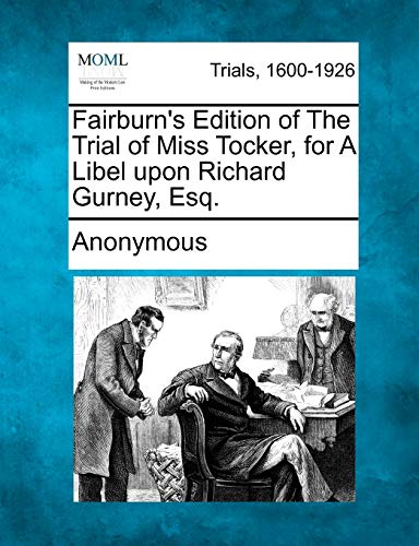 Fairburn's Edition of the Trial of Miss Tocker, for a Libel upon Richard Gurney, [Paperback]